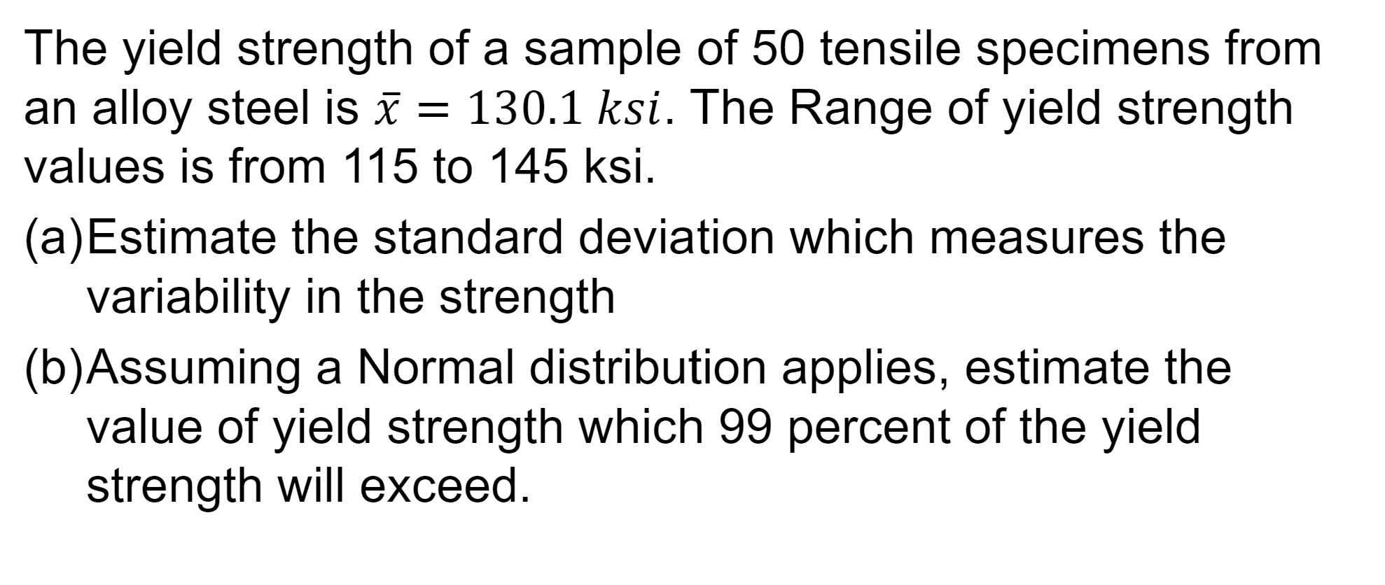 The Yield Strength Of A Sample Of 50 Tensile Specimens From An Alloy Steel Is Z 130 1 Ksi The Range Of Yield Strength 1
