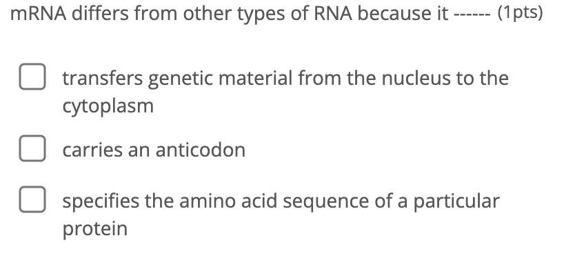 Mrna Differs From Other Types Of Rna Because It 1 Pts Transfers Genetic Material From The Nucleus To The Cytoplasm Car 1