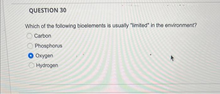 Question 30 Which Of The Following Bioelements Is Usually Limited In The Environment Carbon Phosphorus Oxygen Hydroge 1