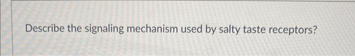 Describe The Signaling Mechanism Used By Umami Taste Receptors Describe The Signaling Mechanism Used By Salty Taste Re 2