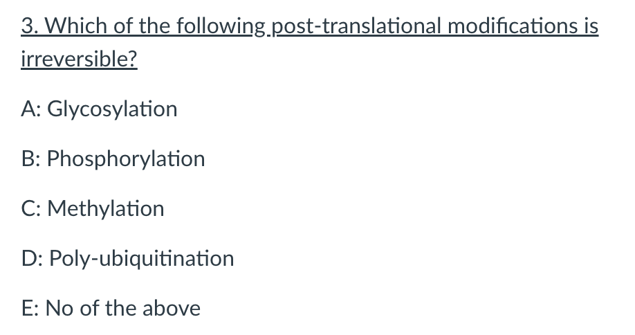 3 Which Of The Following Post Translational Modifications Is Irreversible A Glycosylation B Phosphorylation C Methy 1