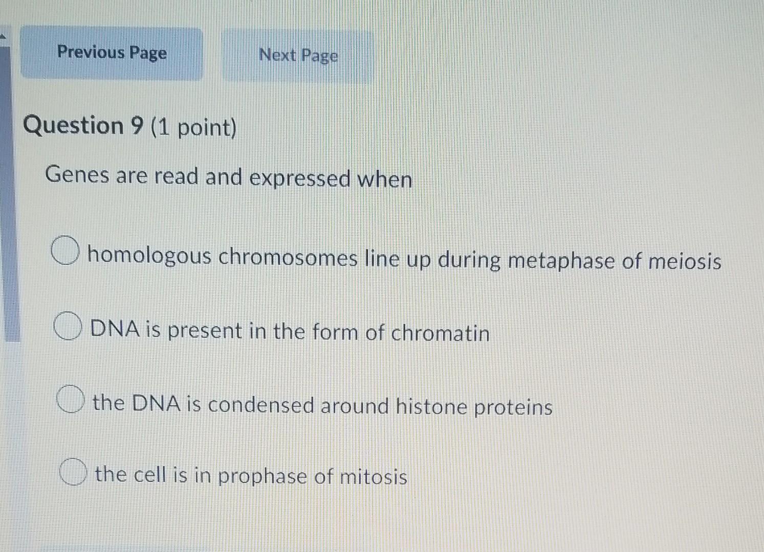 Previous Page Next Page Question 9 1 Point Genes Are Read And Expressed When Homologous Chromosomes Line Up During Met 1