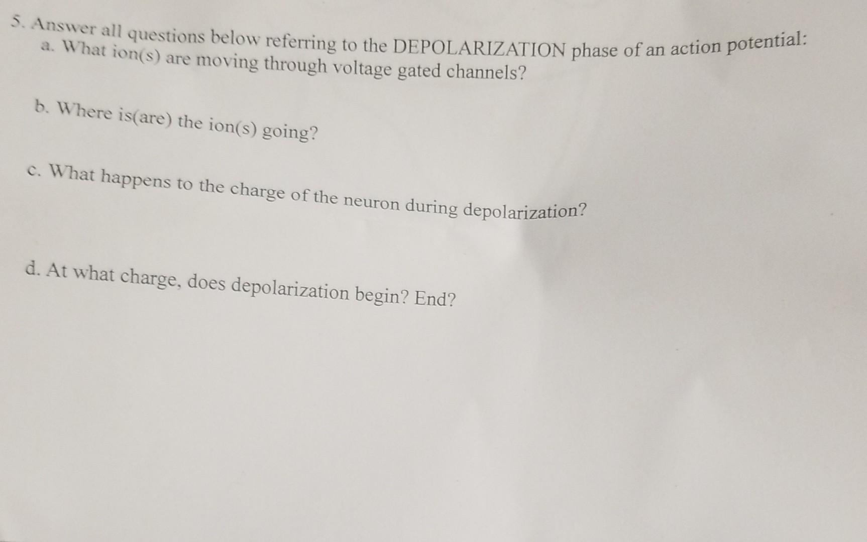 5 Answer All Questions Below Referring To The Depolarization Phase Of An Action Potential A What Ion S Are Moving Th 1