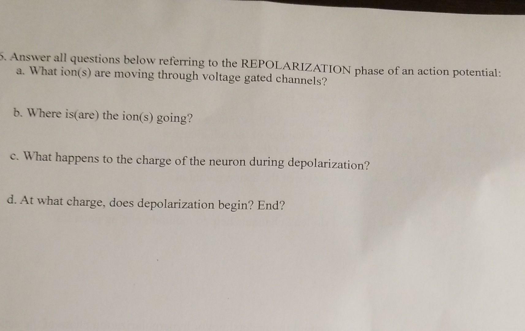 5 Answer All Questions Below Referring To The Repolarization Phase Of An Action Potential A What Ion S Are Moving Th 1