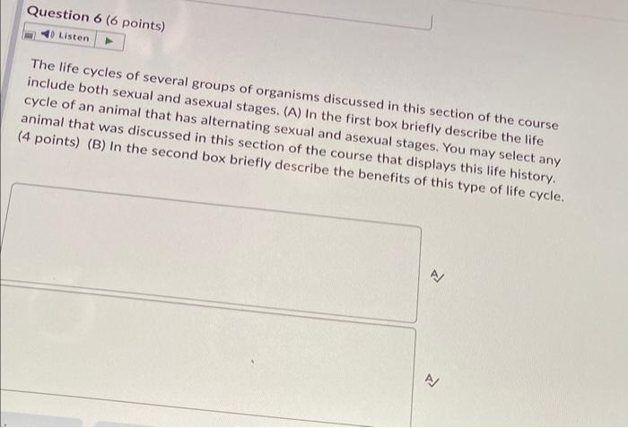 Question 6 6 Points 40 Listen The Life Cycles Of Several Groups Of Organisms Discussed In This Section Of The Course I 1