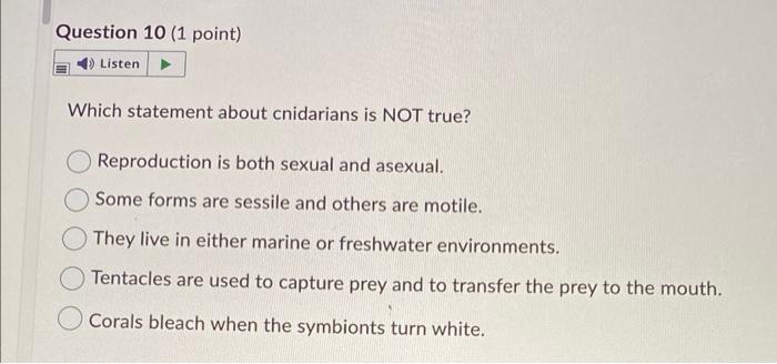 Question 10 1 Point 4 Listen Which Statement About Cnidarians Is Not True Reproduction Is Both Sexual And Asexual S 1