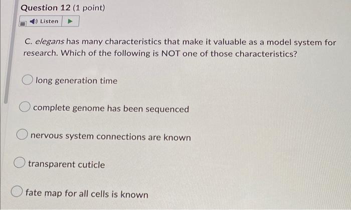 Question 12 1 Point 4 Listen C Elegans Has Many Characteristics That Make It Valuable As A Model System For Researc 1