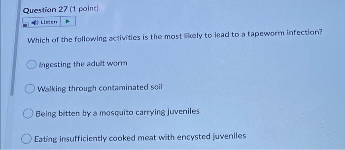 Question 27 1 Point Listen Which Of The Following Activities Is The Most Likely To Lead To A Tapeworm Infection Inge 1