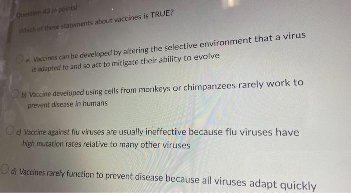 Question 43 6 Points Which Of These Statements About Vaccines Is True Vaccines Can Be Developed By Altering The Selec 1