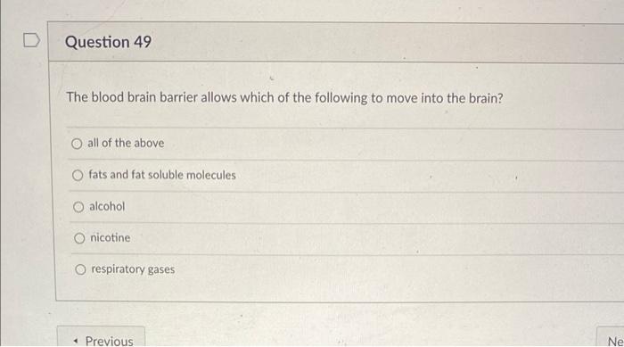 Question 49 The Blood Brain Barrier Allows Which Of The Following To Move Into The Brain All Of The Above O Fats And Fa 1