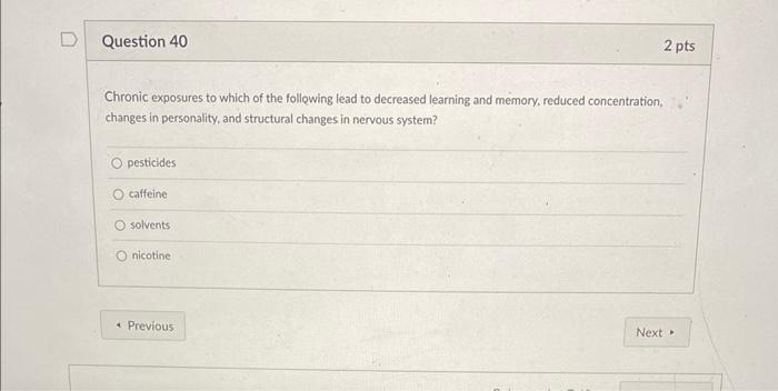 Question 40 Chronic Exposures To Which Of The Following Lead To Decreased Learning And Memory Reduced Concentration Ch 1