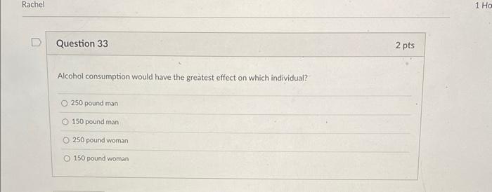 Rachel Question 33 Alcohol Consumption Would Have The Greatest Effect On Which Individual O 250 Pound Man O 150 Pound M 1