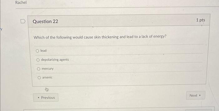 Rachel Question 22 Which Of The Following Would Cause Skin Thickening And Lead To A Lack Of Energy O Lead O Depolarizin 1