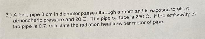 3 A Long Pipe 8 Cm In Diameter Passes Through A Room And Is Exposed To Air At Atmospheric Pressure And 20 C The Pipe 1