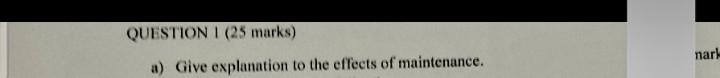 Question I 25 Marks Nar A Give Explanation To The Effects Of Maintenance 1