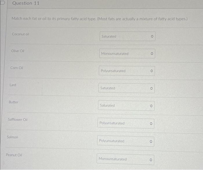 Question 11 Match Each Fat Or Oil To Its Primary Fatty Acid Type Most Fats Are Actually A Mixture Of Fatty Acid Types 1