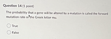 Question 14 1 Point The Probability That A Gene Will Be Altered By A Mutation Is Called The Forward Mutation Rate Or 1