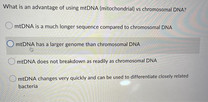 What Is An Advantage Of Using Mtdna Mitochondrial Vs Chromosomal Dna Mtdna Is A Much Longer Sequence Compared To Chro 1