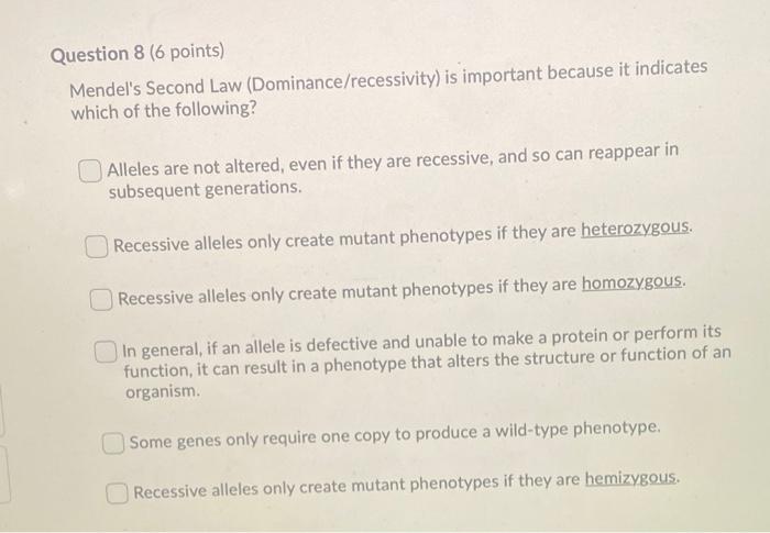 Question 8 6 Points Mendel S Second Law Dominance Recessivity Is Important Because It Indicates Which Of The Followi 1
