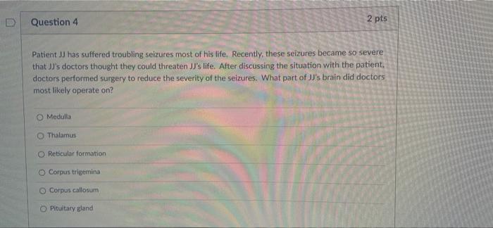 Question 4 Patient Jj Has Suffered Troubling Seizures Most Of His Life Recently These Seizures Became So Severe That J 1