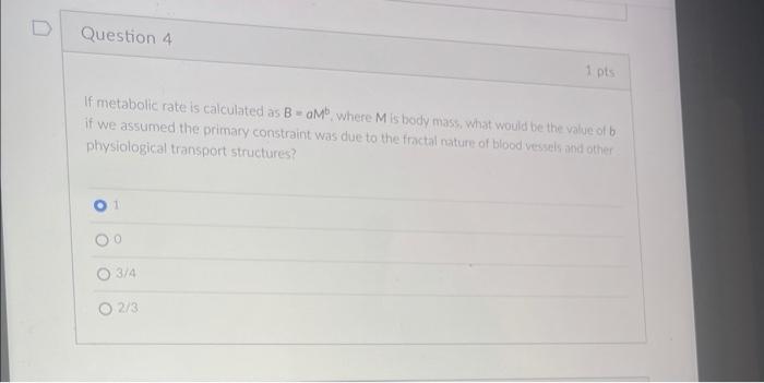 Question 4 If Metabolic Rate Is Calculated As Bam Where M Is Body Mass What Would Be The Value Of B If We Assumed The 1