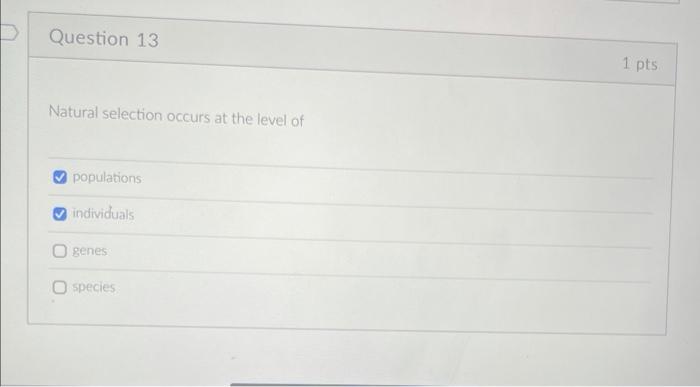 Question 13 Natural Selection Occurs At The Level Of Populations Individuals Genes Species 1 Pts 1