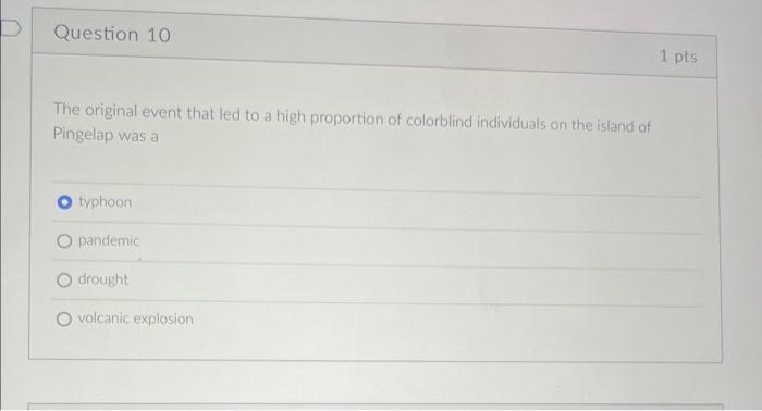 D Question 10 The Original Event That Led To A High Proportion Of Colorblind Individuals On The Island Of Pingelap Was A 1
