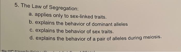 5 The Law Of Segregation A Applies Only To Sex Linked Traits B Explains The Behavior Of Dominant Alleles C Explain 1