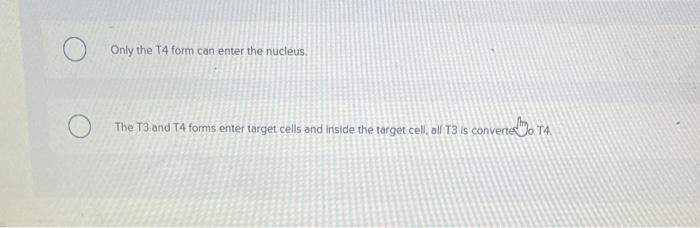 Ces Which Of The Following Statements About Thyroxine Is True Multiple Choice O Both The T3 And T4 Forms Enter Target C 2