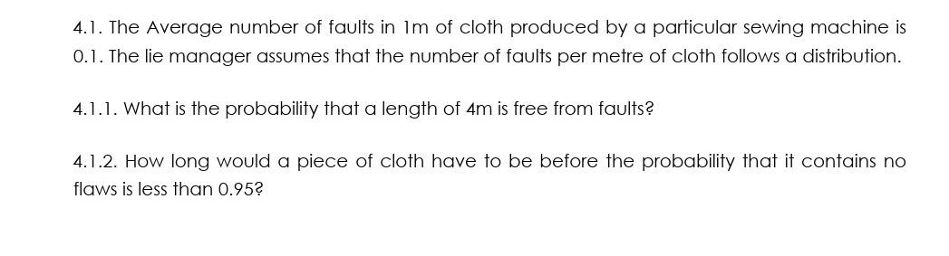 4 1 The Average Number Of Faults In Lm Of Cloth Produced By A Particular Sewing Machine Is 0 1 The Lie Manager Assumes 1
