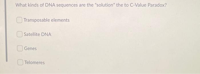 What Kinds Of Dna Sequences Are The Solution The To C Value Paradox Transposable Elements Satellite Dna Genes Telomer 1
