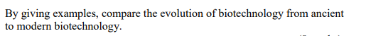 By Giving Examples Compare The Evolution Of Biotechnology From Ancient To Modern Biotechnology 1