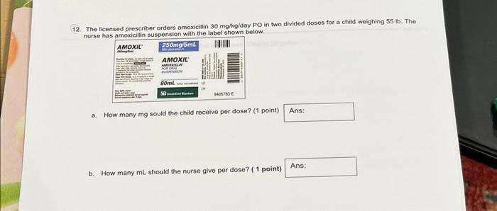 12 The Licensed Prescriber Orders Amoxicillin 30 Mg Kg Day Po In Two Divided Doses For A Child Weighing 55 Lb The Nurs 1