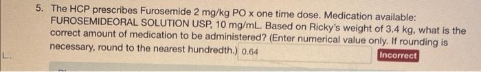 5 The Hcp Prescribes Furosemide 2 Mg Kg Po X One Time Dose Medication Available Furosemideoral Solution Usp 10 Mg Ml 1