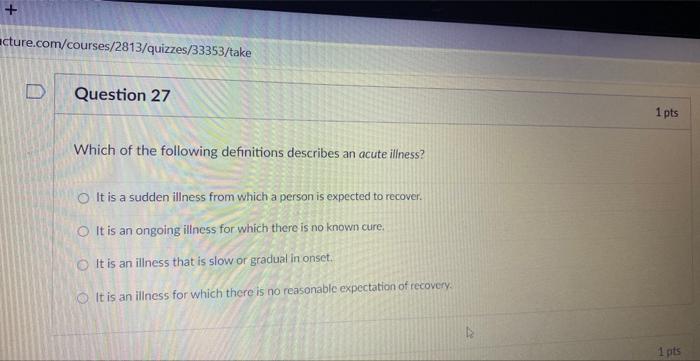 Cture Com Courses 2813 Quizzes 33353 Take D Question 27 Which Of The Following Definitions Describes An Acute Illness 1