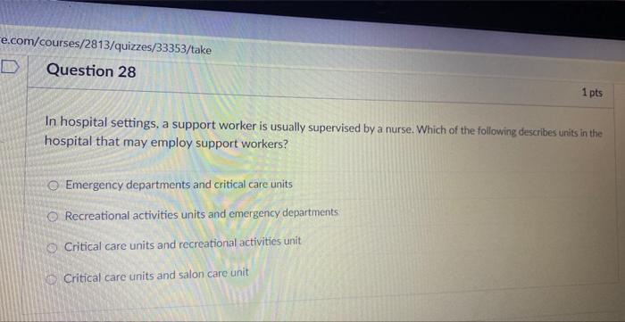 E Com Courses 2813 Quizzes 33353 Take Question 28 D 1 Pts In Hospital Settings A Support Worker Is Usually Supervised B 1