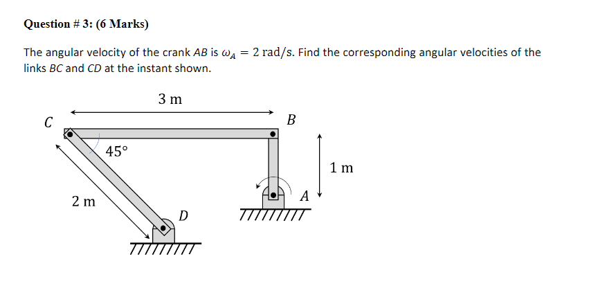 Question 3 6 Marks The Angular Velocity Of The Crank Ab Is Wa 2 Rad S Find The Corresponding Angular Velocities 1