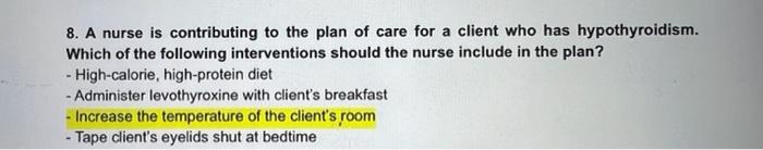 8 A Nurse Is Contributing To The Plan Of Care For A Client Who Has Hypothyroidism Which Of The Following Interventions 1