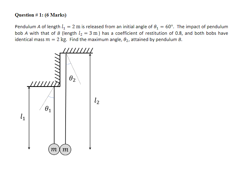 Question 1 6 Marks Pendulum A Of Length L1 2 M Is Released From An Initial Angle Of 6 60 The Impact Of Pendulu 1