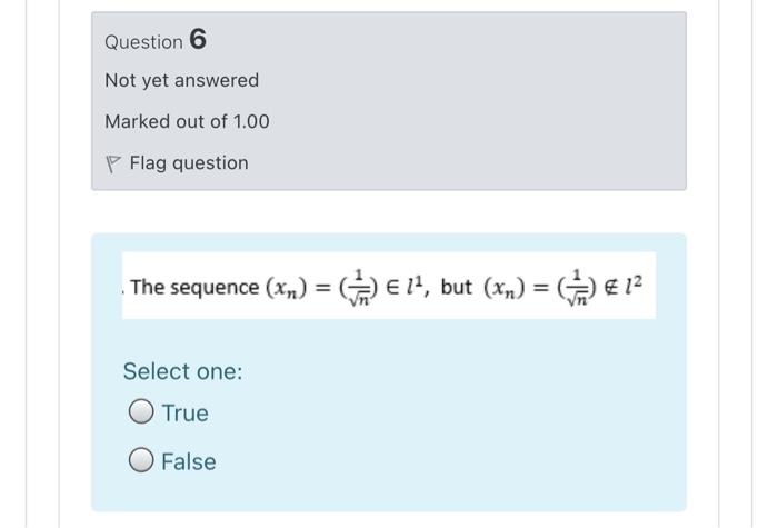 Question 6 Not Yet Answered Marked Out Of 1 00 Flag Question The Sequence Xn 11 But Xn Ge 12 Select One True F 1