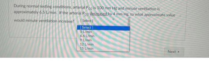 During Normal Resting Conditions Arterial Poz Is 100 Mm Hg And Minute Ventilation Is Approximately 6 5 L Min If The Ar 1