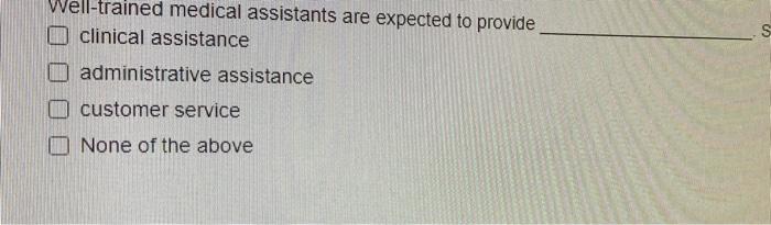 Well Trained Medical Assistants Are Expected To Provide Clinical Assistance Administrative Assistance Customer Service N 1