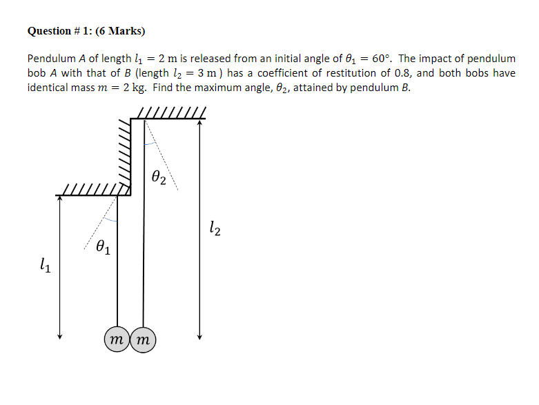 Question 1 6 Marks Pendulum A Of Length L1 2 M Is Released From An Initial Angle Of 61 60 The Impact Of Pendulu 1