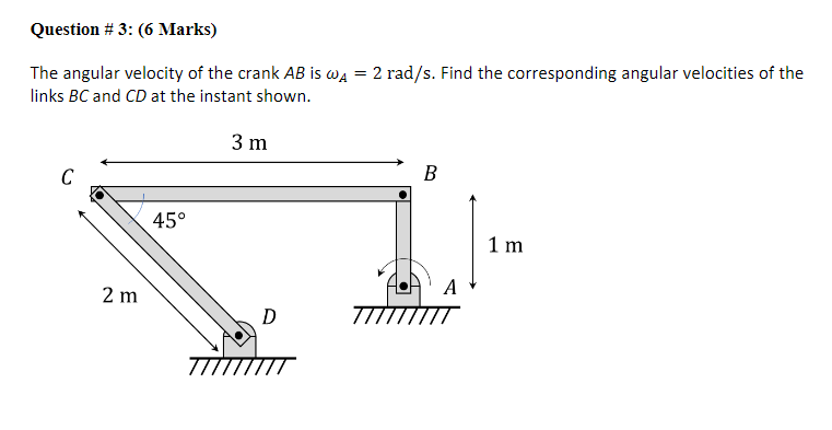 Question 3 06 Marks The Angular Velocity Of The Crank Ab Is Wa 2 Rad S Find The Corresponding Angular Velocities 1