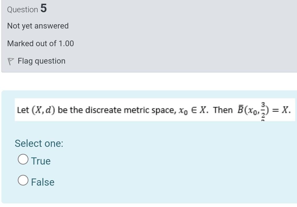 Question 5 Not Yet Answered Marked Out Of 1 00 P Flag Question Let Y Be The Discreate Metric Space Xo E X Then B X 1
