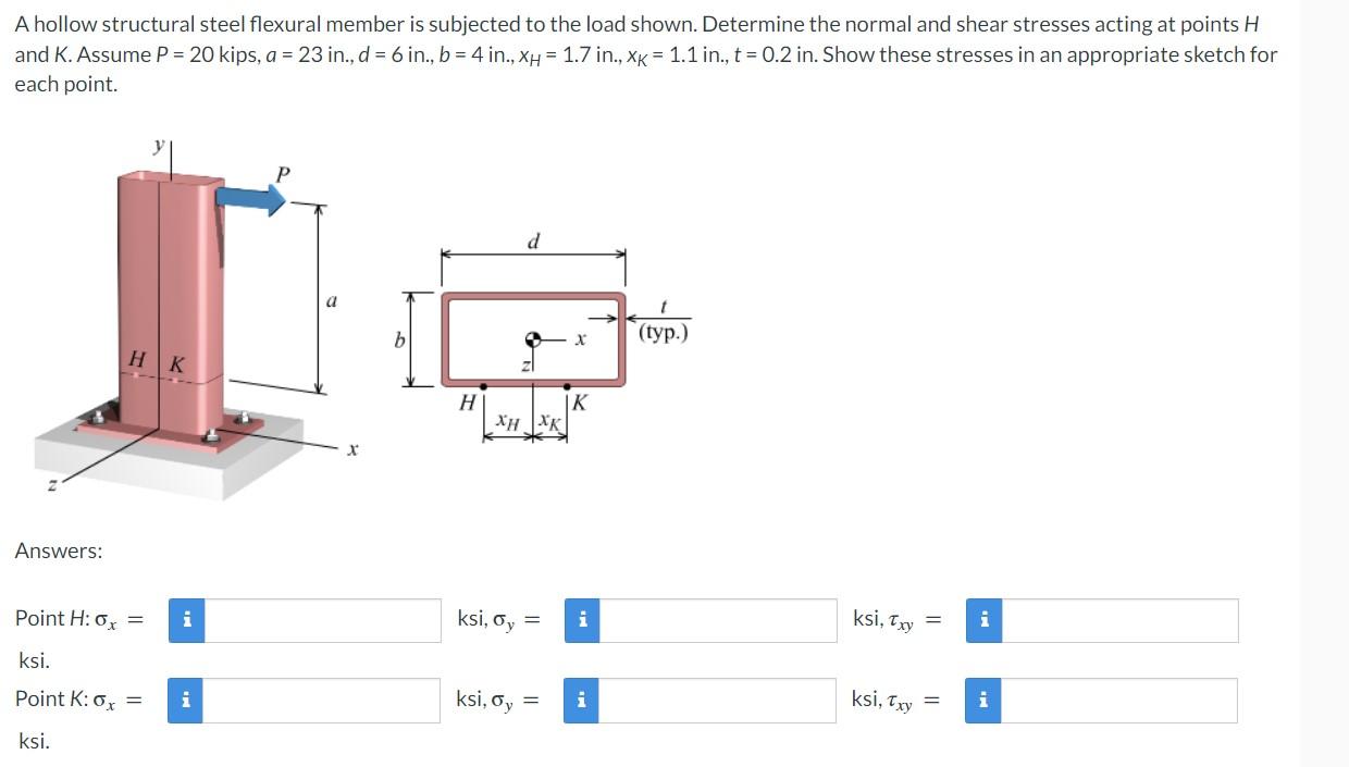 A Hollow Structural Steel Flexural Member Is Subjected To The Load Shown Determine The Normal And Shear Stresses Acting 1