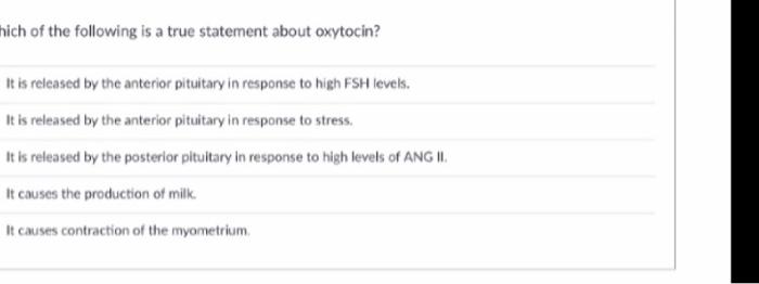 Which Of The Following Is A True Statement About Oxytocin It Is Released By The Anterior Pituitary In Response To High 2