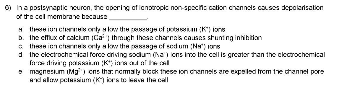 6 In A Postsynaptic Neuron The Opening Of Ionotropic Non Specific Cation Channels Causes Depolarisation Of The Cell Me 1