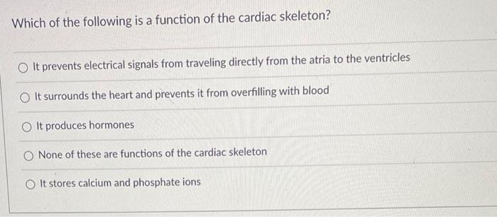 Which Of The Following Is A Function Of The Cardiac Skeleton It Prevents Electrical Signals From Traveling Directly Fro 1
