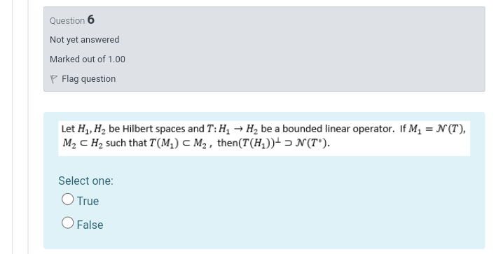 Question 6 Not Yet Answered Marked Out Of 1 00 P Flag Question Let H4 H Be Hilbert Spaces And T H Hbe A Bounded Lin 1